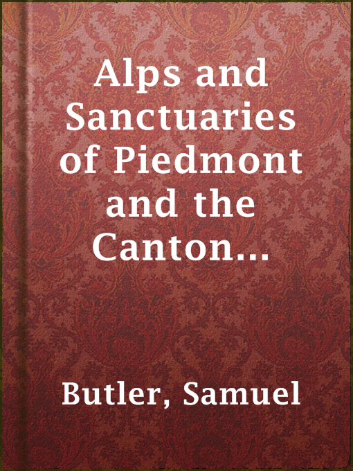 Title details for Alps and Sanctuaries of Piedmont and the Canton Ticino by Samuel Butler - Available